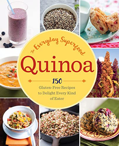 Quinoa: The Everyday Superfood: 150 Gluten-Free Recipes to Delight Every Kind of Eater By Sonoma Press - Paperback