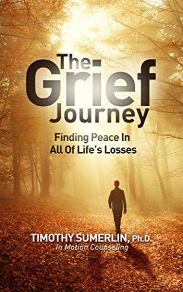 Grief Journey: Finding Peace in All of Life's Losses By Timothy Sumerlin - Paperback
