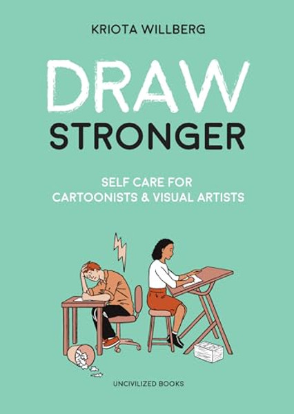 Draw Stronger: Self-Care for Cartoonists and Other Visual Artists By Kriota Willberg - Paperback