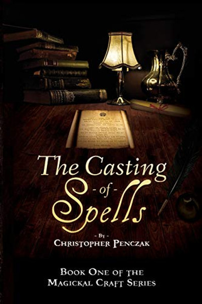 The Casting of Spells: Creating a Magickal Life Through the Words of True Will By Christopher J. Penczak - Paperback