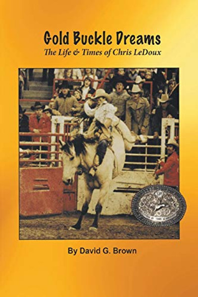 Gold Buckle Dreams: The Life & Times of Chris LeDoux By David G. Brown - Paperback
