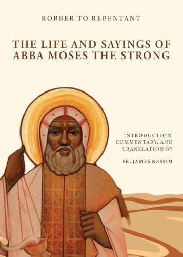 Robber to Repentant: The Life & Sayings of Abba Moses the Strong By James Nessim - Paperback