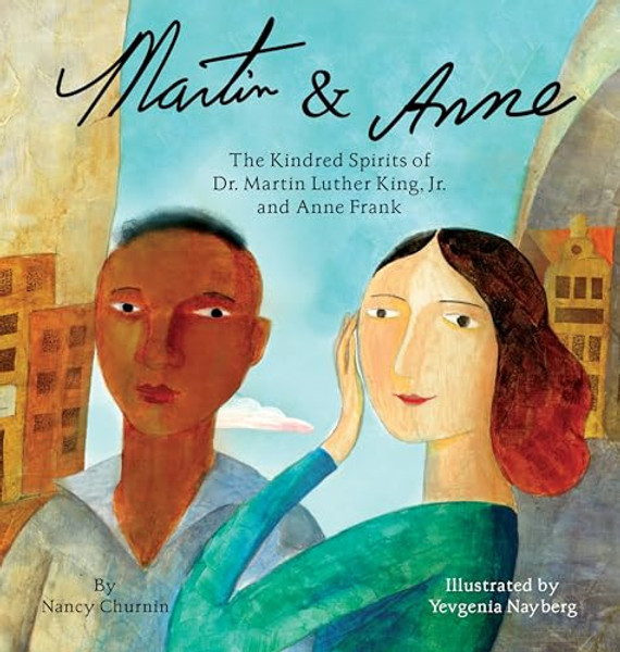 Martin & Anne: The Kindred Spirits of Dr. Martin Luther King, Jr. and Anne Frank By Nancy Churnin - Hardcover