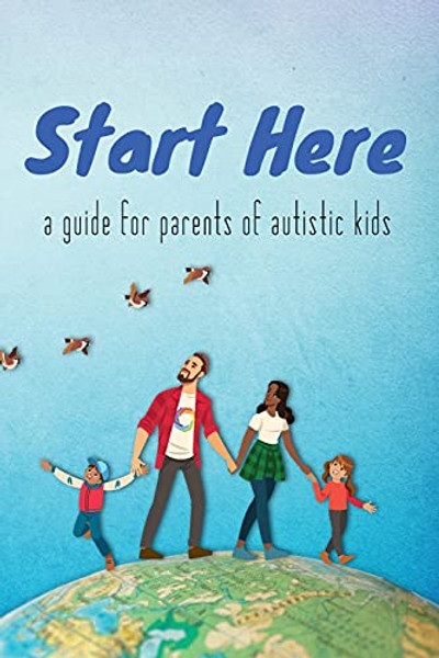 Start Here: a guide for parents of autistic kids By Autistic Self Advocacy Network - Paperback