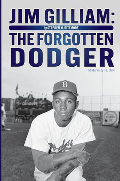 Jim Gilliam: The Forgotten Dodger By Stephen W. Dittmore - Paperback