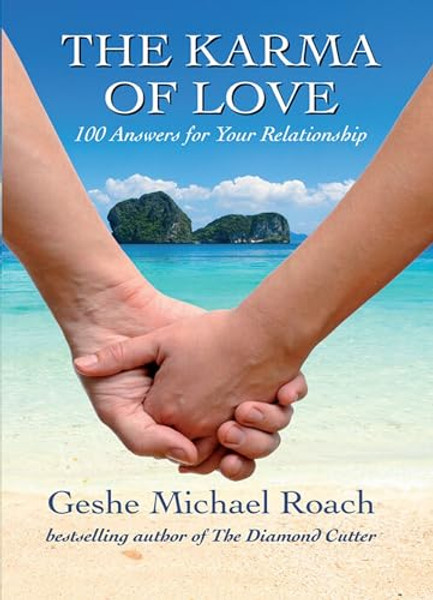 The Karma of Love: 100 Answers for Your Relationship, from the Ancient Wisdom of Tibet By Geshe Michael Roach - Paperback