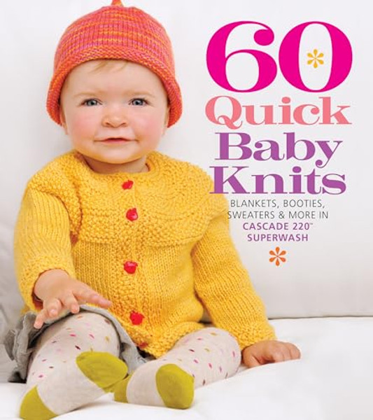 60 Quick Baby Knits: Blankets, Booties, Sweaters & More in Cascade 220(tm) Superwash By Sixth & Spring Books - Paperback