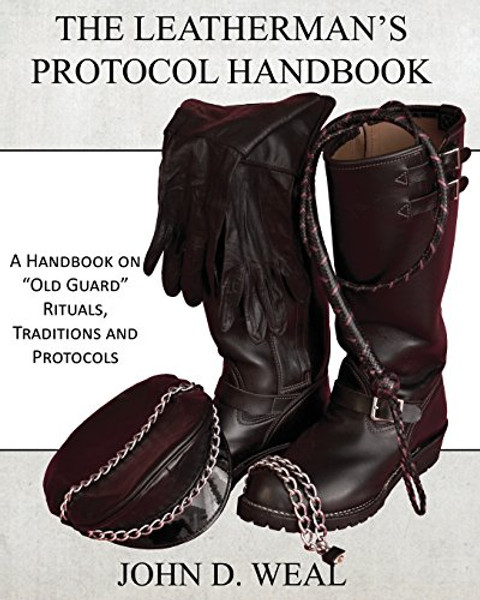 The Leatherman's Protocol Handbook: A Handbook on "Old Guard" Rituals, Traditions and Protocols By John D. Weal - Paperback