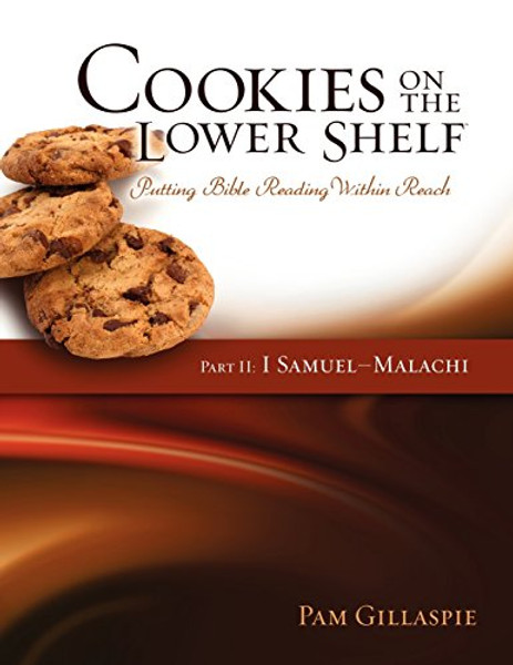 Cookies on the Lower Shelf: Putting Bible Reading Within Reach Part 2 (1 Samuel - Malachi) By Pam Gillaspie - Paperback