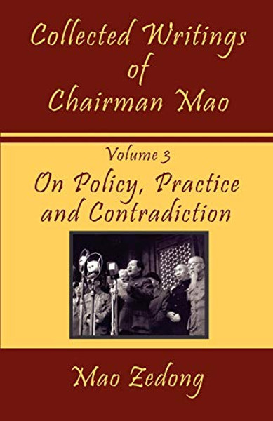 Collected Writings of Chairman Mao: Volume 3 - On Policy, Practice and Contradiction By Mao Zedong - Paperback