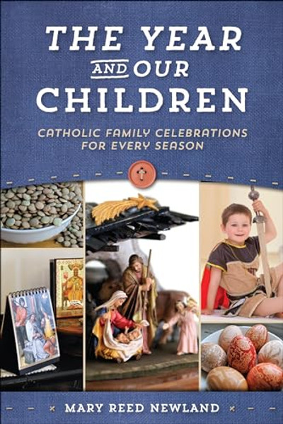 The Year and Our Children: Catholic Family Celebrations for Every Season By Mary Newland - Paperback
