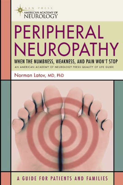 Peripheral Neuropathy: When the Numbness, Weakness and Pain Won't Stop By Norman Latov - Paperback