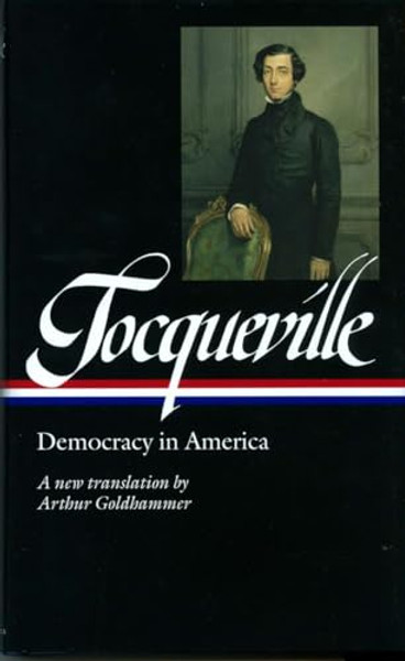 Alexis de Tocqueville: Democracy in America (Loa #147): A New Translation by Arthur Goldhammer By Alexis de Tocqueville - Hardcover