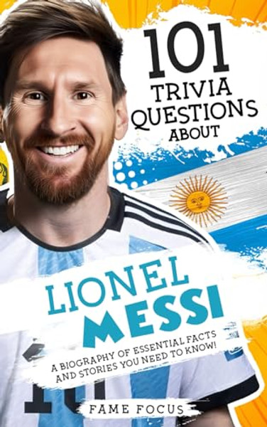 101 Trivia Questions About Lionel Messi - A Biography of Essential Facts and Stories You Need To Know! By Fame Focus - Paperback