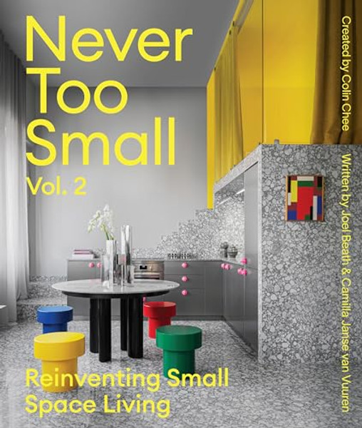 Never Too Small: Vol. 2: Reinventing Small Space Living By Joel Beath - Hardcover