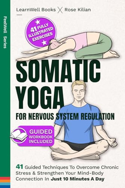 Somatic Yoga For Nervous System Regulation: 41 Guided Techniques To Overcome Chronic Stress & Strengthen Your Mind-Body Connection In Just 10 Minutes By Learnwell Books - Paperback