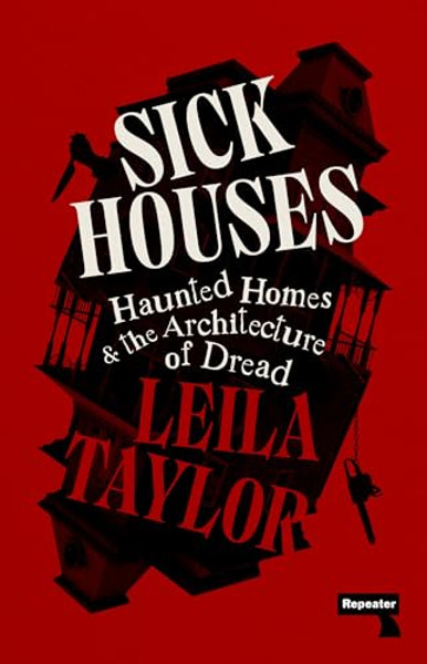 Sick Houses: Haunted Homes and the Architecture of Dread By Leila Taylor - Paperback