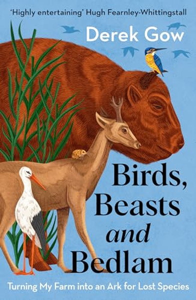 Birds, Beasts and Bedlam: Turning My Farm Into an Ark for Lost Species By Derek Gow - Paperback