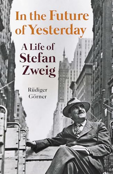 In the Future of Yesterday: A Life of Stefan Zweig By Rdiger Grner - Hardcover