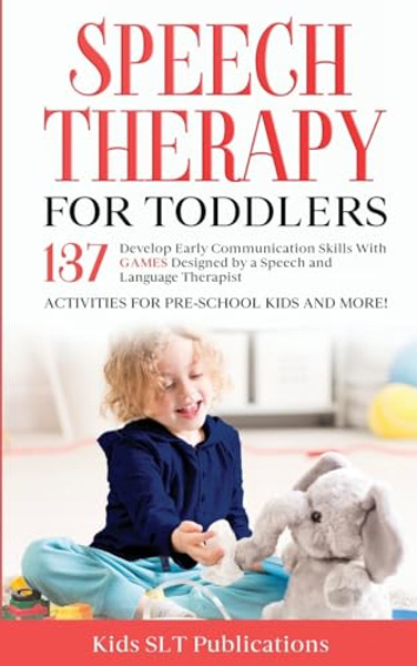 Speech Therapy for Toddlers Develop Early Communication Skills With 137 GAMES Designed by a Speech and Language Therapist Activities for Pre-School Ki By Kids Slt Publications - Paperback
