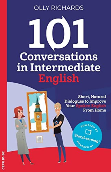101 Conversations in Intermediate English: Short, Natural Dialogues to Improve Your Spoken English from Home By Olly Richards - Paperback