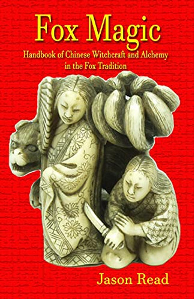 Fox Magic: Handbook of Chinese Witchcraft and Alchemy in the Fox Tradition By Jason Read - Paperback