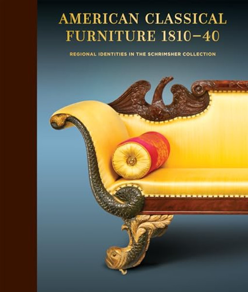 American Classical Furniture, 1810-40: Regional Identities in the Schrimsher Collection By Schrimsher Foundation - Leather