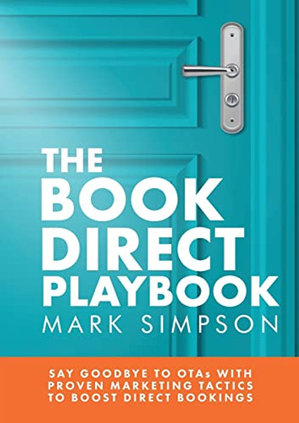 The Book Direct Playbook: Say Goodbye to OTAs with Proven Marketing Tactics to Boost Direct Bookings By Mark Simpson - Paperback