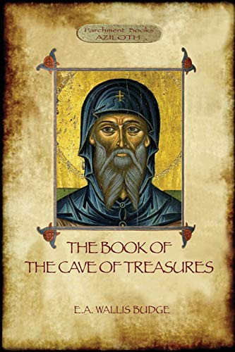 The Book of the Cave of Treasures: A History of the Patriarchs and the Kings, from the Creation to the Crucifixion of Christ. By E. a. Wallace Budge - Paperback