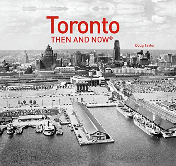 Toronto Then and Now(r) By Doug Taylor - Hardcover