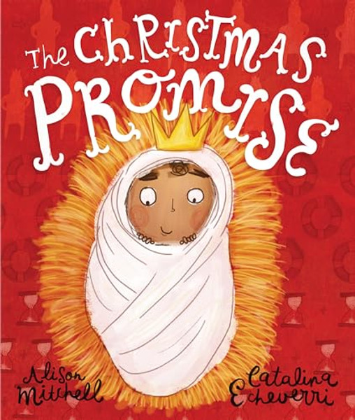 The Christmas Promise Storybook: A True Story from the Bible about God's Forever King By Alison Mitchell - Hardcover