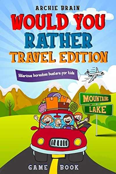 Would You Rather Game Book Travel Edition: Hilarious Plane, Car Game: Road Trip Activities For Kids & Teens By Archie Brain - Paperback