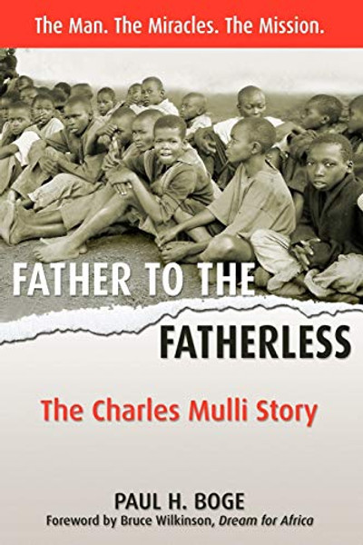 Father to the Fatherless: The Charles Mulli Story By Paul H. Boge - Paperback