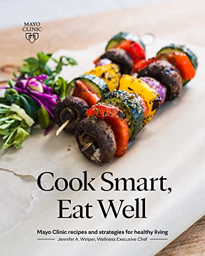 Cook Smart, Eat Well: Mayo Clinic Recipes and Strategies for Healthy Living By Jennifer A. Welper - Paperback