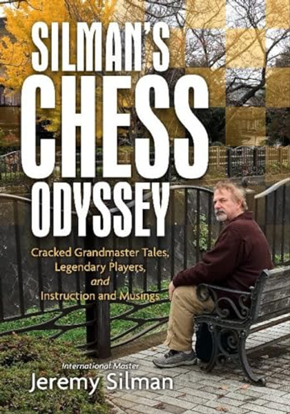 Silman's Chess Odyssey: Cracked Grandmaster Tales, Legendary Players, and Instruction and Musings By Jeremy Silman - Paperback