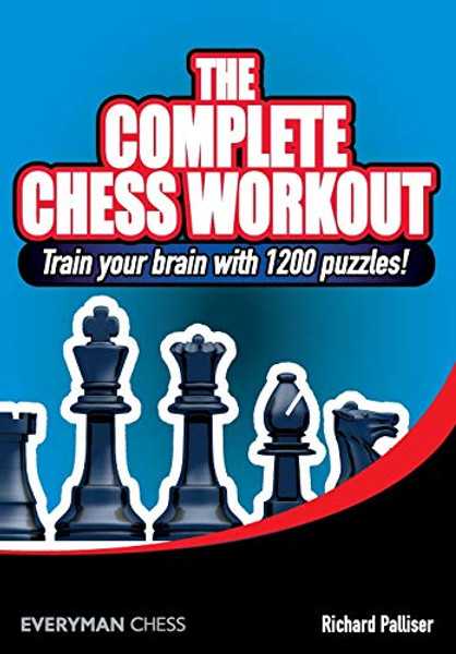 The Complete Chess Workout: Train your brain with 1200 puzzles! By Richard Palliser - Paperback