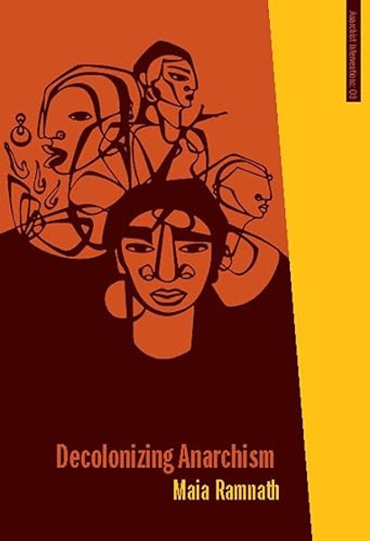 Decolonizing Anarchism: An Antiauthoritarian History of India's Liberation Struggle By Maia Ramnath - Paperback