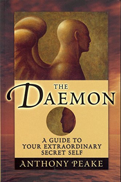 The Daemon: A Guide to Your Extraordinary Secret Self By Anthony Peake - Paperback