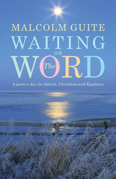 Waiting on the Word: A poem a day for Advent, Christmas and Epiphany By Malcolm Guite - Paperback