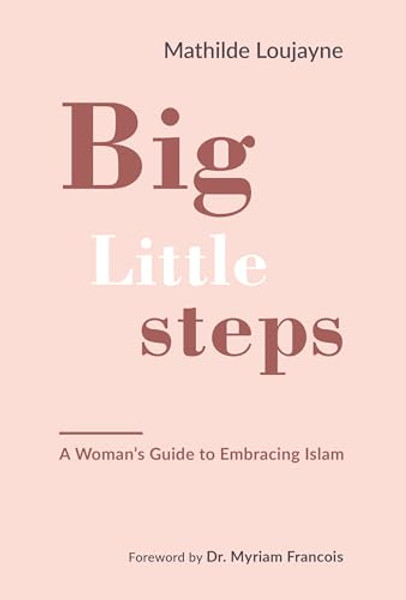 Big Little Steps: A Woman's Guide to Embracing Islam By Mathilde Loujayne - Paperback