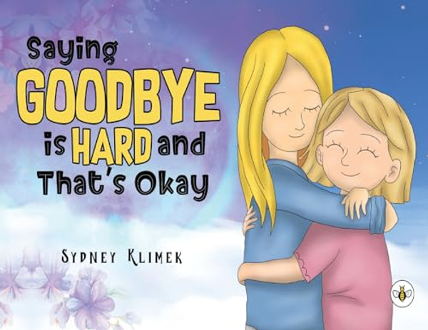 Saying Goodbye is Hard, and That's Okay By Sydney Klimek - Paperback