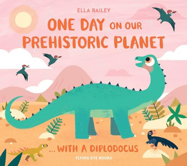 One Day on Our Prehistoric Planet...with a Diplodocus By Ella Bailey - Hardcover