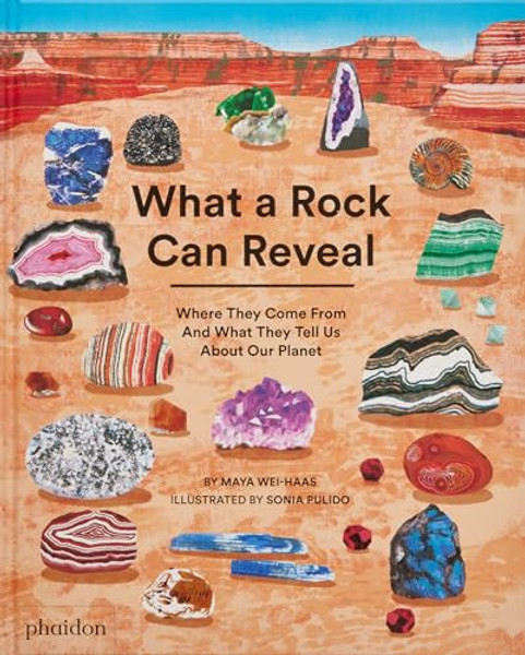 What a Rock Can Reveal: Where They Come from and What They Tell Us about Our Planet By Maya Wei-Haas - Hardcover