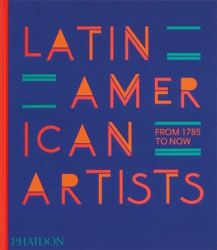 Latin American Artists: From 1785 to Now By Phaidon Editors - Hardcover