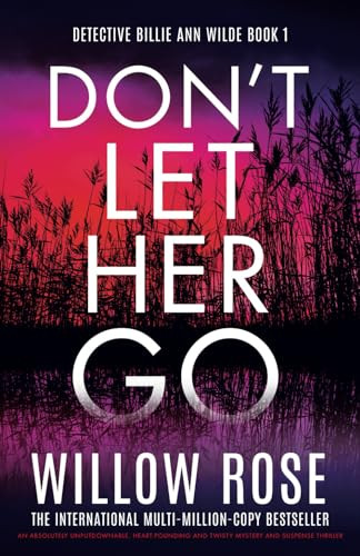 Don't Let Her Go: An absolutely unputdownable, heart-pounding and twisty mystery and suspense thriller By Willow Rose - Paperback
