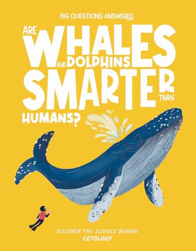 Are Whales and Dolphins Smarter Than Humans?: Discover the Science Behind Cetology By Eliza Jeffery - Hardcover