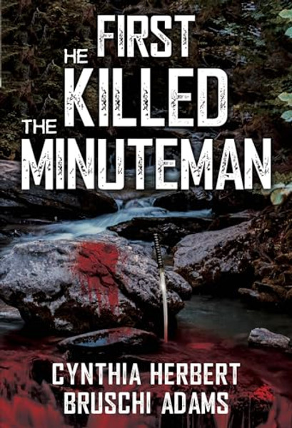 First He Killed the Minuteman By Cynthia Herbert-Bruschi Adams - Paperback
