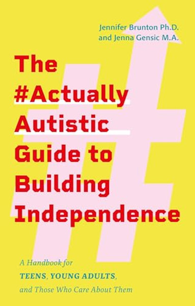 The #Actuallyautistic Guide to Building Independence: A Handbook for Teens, Young Adults, and Those Who Care about Them By Jennifer Brunton - Paperback