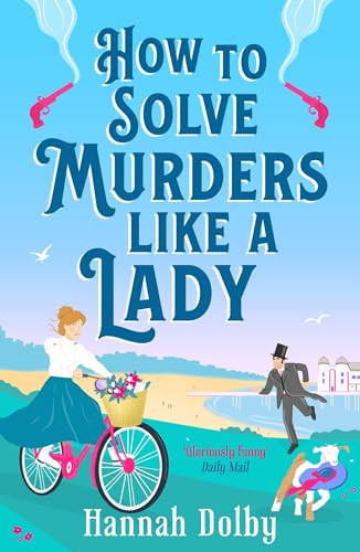 How to Solve Murders Like a Lady: The Brand-New for 2024 Laugh-Out-Loud British Historical Detective Novel By Hannah Dolby - Paperback