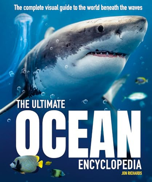 The Ultimate Ocean Encyclopedia: The Complete Visual Guide to Ocean Life By Jon Richards - Hardcover